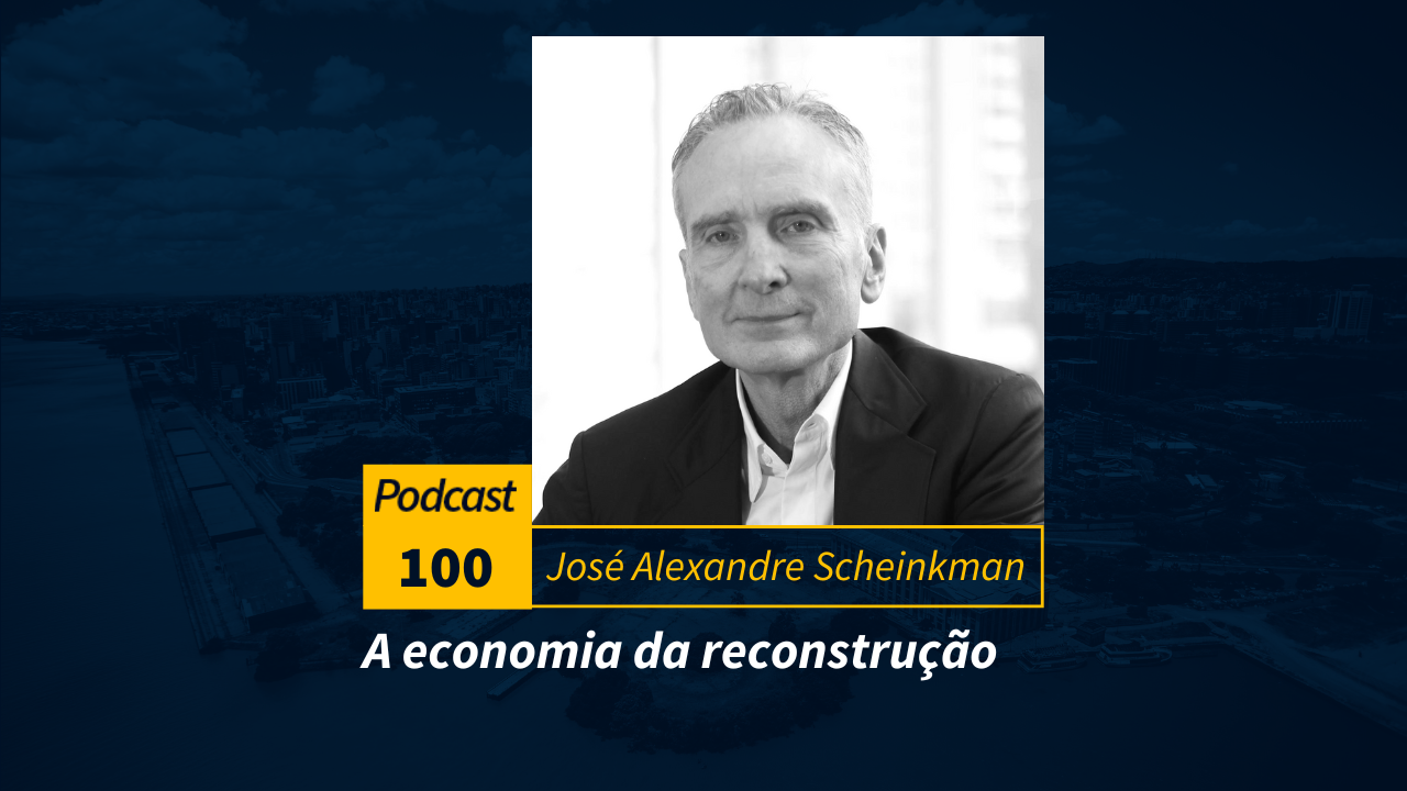 Podcast #100 | A economia da reconstrução