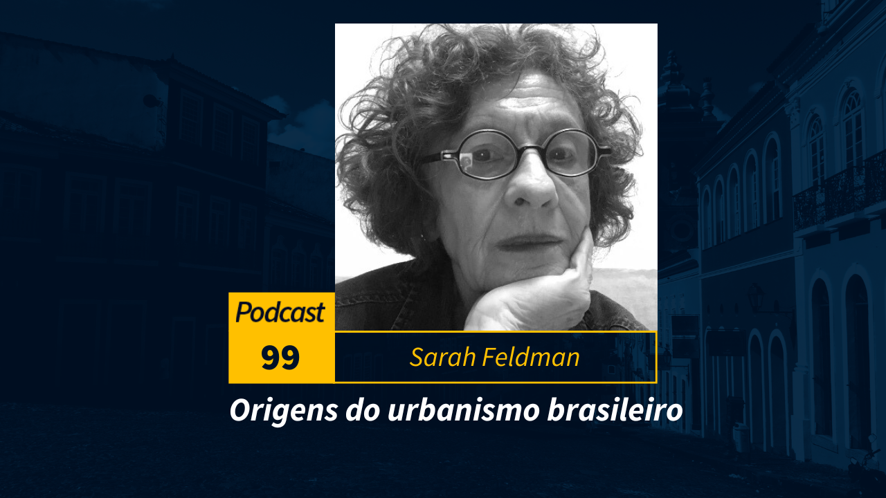 Podcast #99 | Origens do urbanismo brasileiro