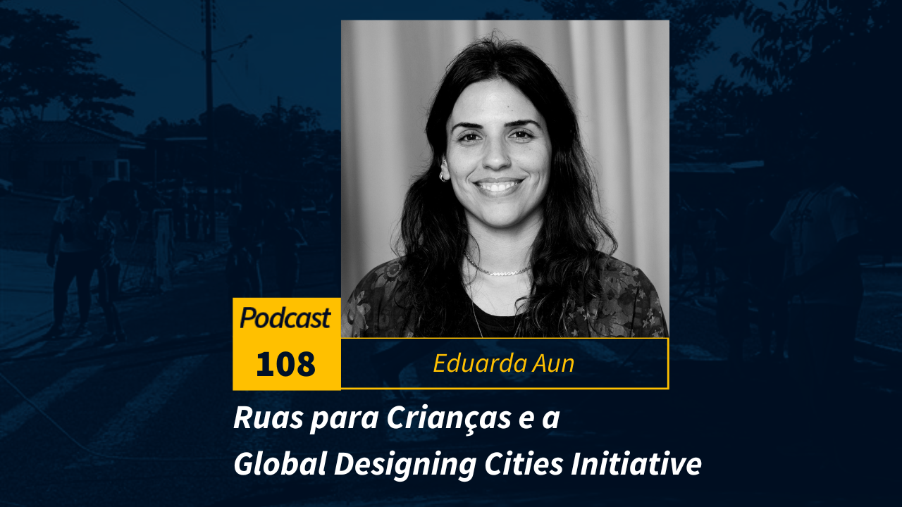 Podcast #108 | Ruas para Crianças e a Global Designing Cities Initiative